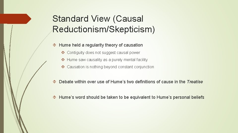 Standard View (Causal Reductionism/Skepticism) Hume held a regularity theory of causation Contiguity does not