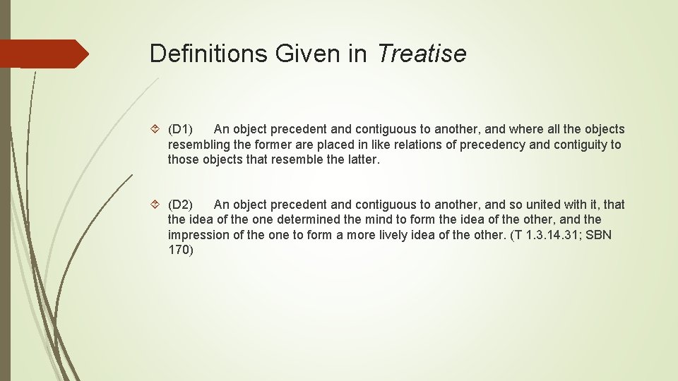 Definitions Given in Treatise (D 1) An object precedent and contiguous to another, and