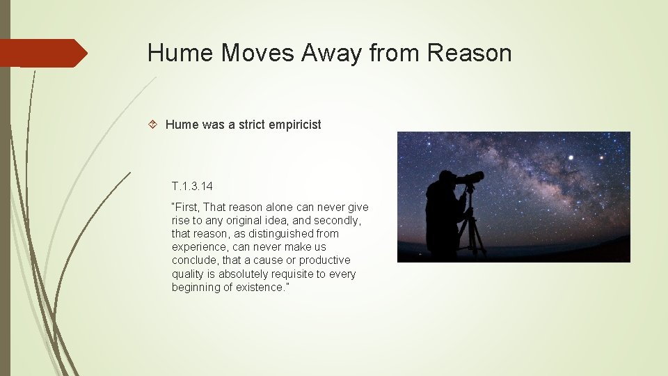 Hume Moves Away from Reason Hume was a strict empiricist T. 1. 3. 14