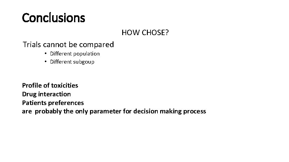 Conclusions HOW CHOSE? Trials cannot be compared • Different population • Different subgoup Profile