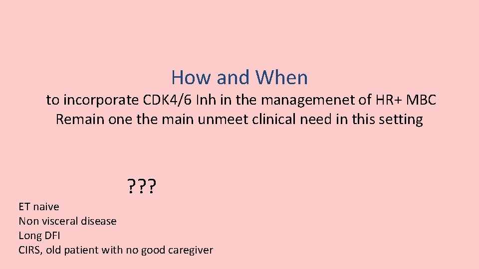 How and When to incorporate CDK 4/6 Inh in the managemenet of HR+ MBC