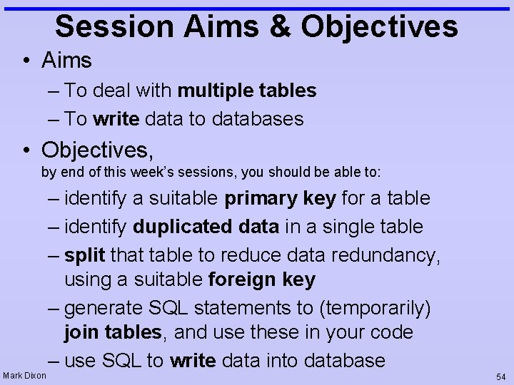 Session Aims & Objectives • Aims – To deal with multiple tables – To