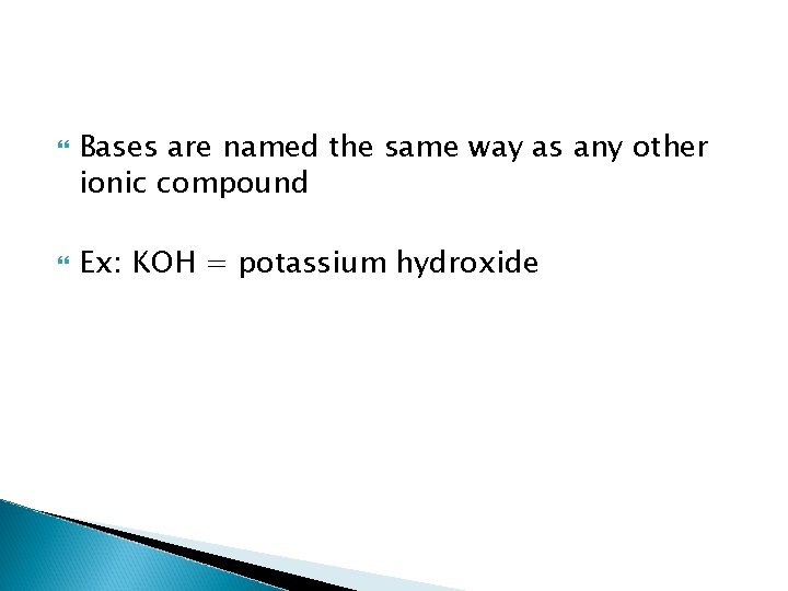  Bases are named the same way as any other ionic compound Ex: KOH