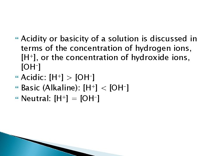  Acidity or basicity of a solution is discussed in terms of the concentration