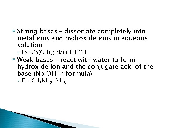  Strong bases – dissociate completely into metal ions and hydroxide ions in aqueous