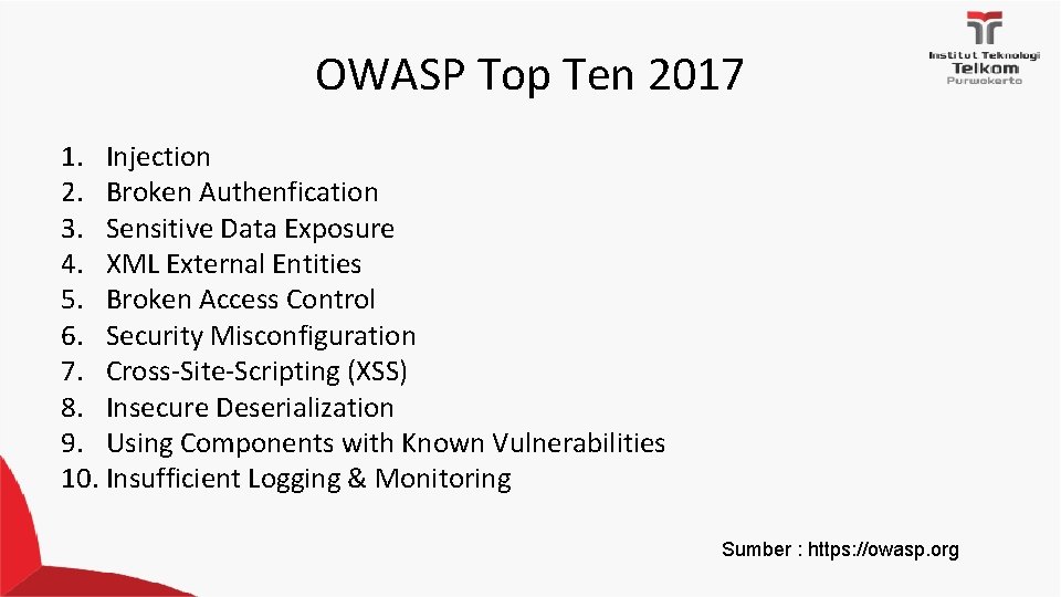 OWASP Top Ten 2017 1. Injection 2. Broken Authenfication 3. Sensitive Data Exposure 4.