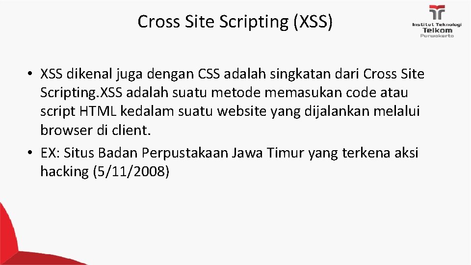 Cross Site Scripting (XSS) • XSS dikenal juga dengan CSS adalah singkatan dari Cross
