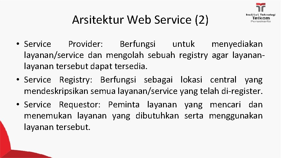 Arsitektur Web Service (2) • Service Provider: Berfungsi untuk menyediakan layanan/service dan mengolah sebuah