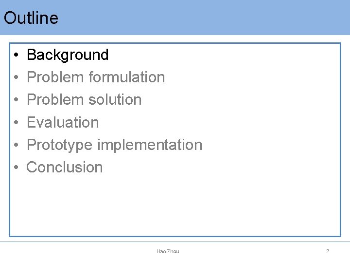 Outline • • • Background Problem formulation Problem solution Evaluation Prototype implementation Conclusion Hao
