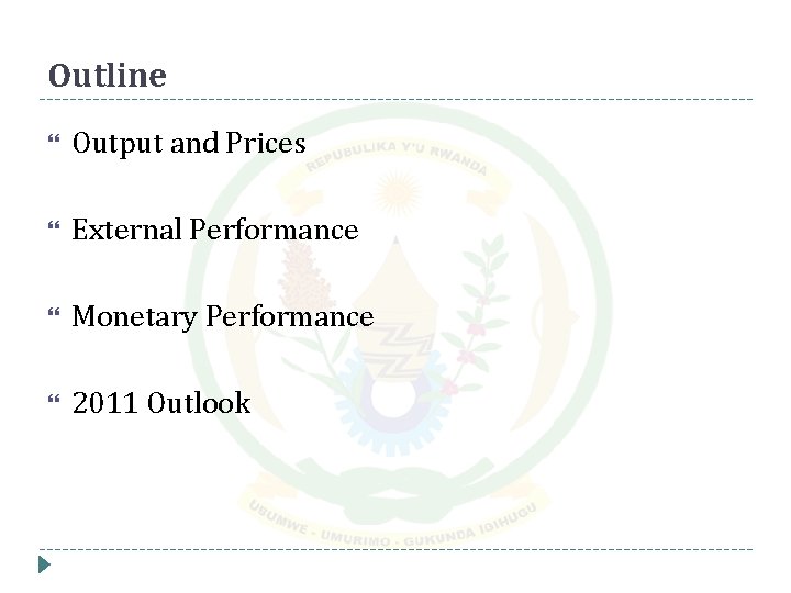 Outline Output and Prices External Performance Monetary Performance 2011 Outlook 
