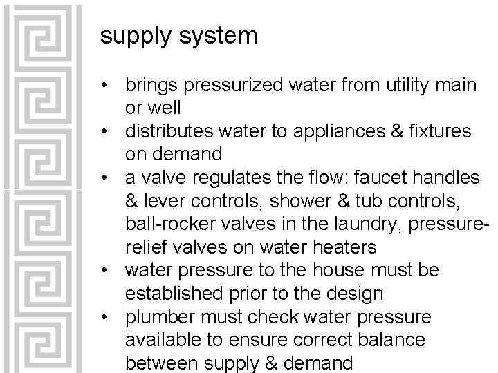 supply system • brings pressurized water from utility main or well • distributes water