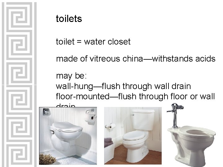 toilets toilet = water closet made of vitreous china—withstands acids may be: wall-hung—flush through