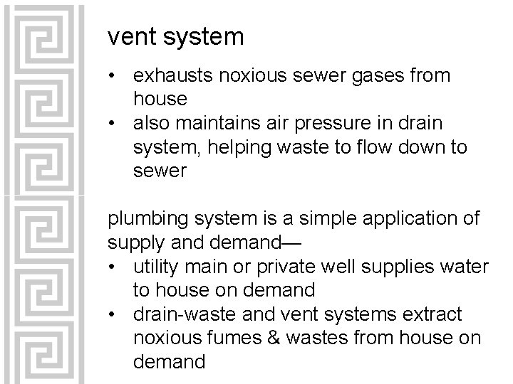 vent system • exhausts noxious sewer gases from house • also maintains air pressure