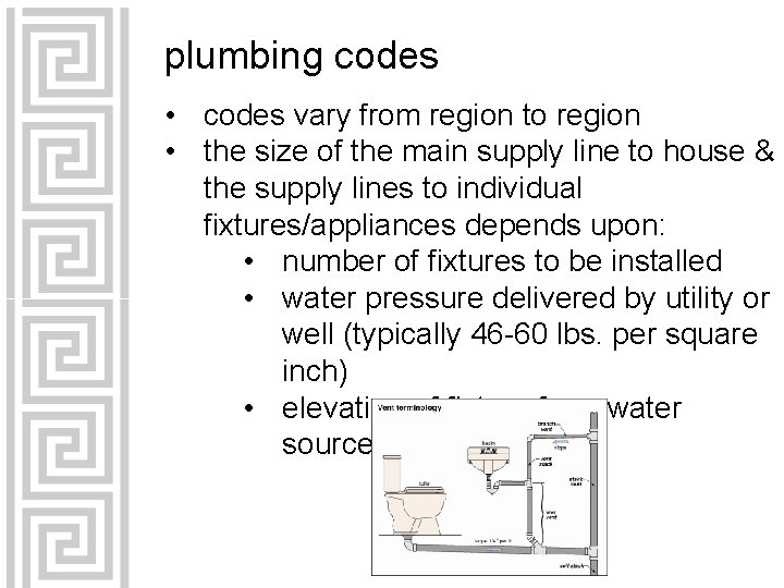 plumbing codes • codes vary from region to region • the size of the