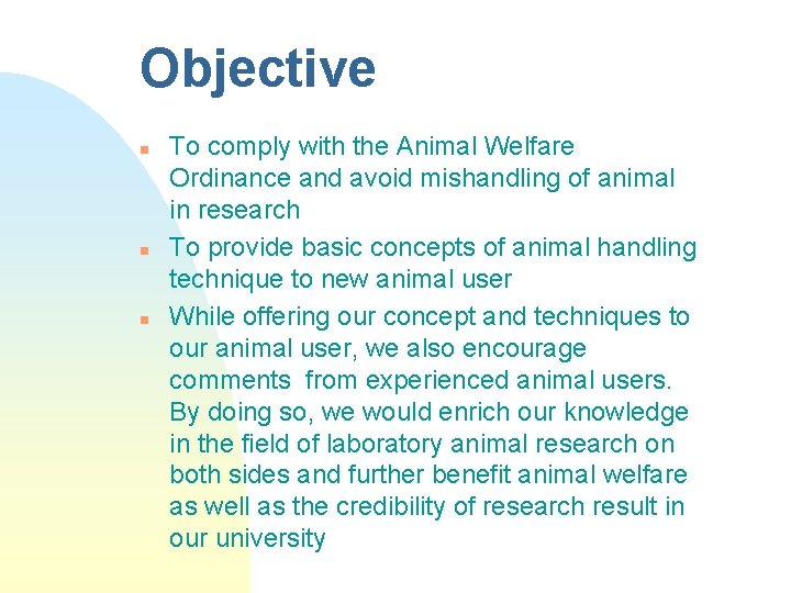 Objective n n n To comply with the Animal Welfare Ordinance and avoid mishandling