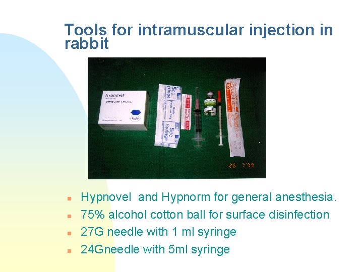 Tools for intramuscular injection in rabbit n n Hypnovel and Hypnorm for general anesthesia.