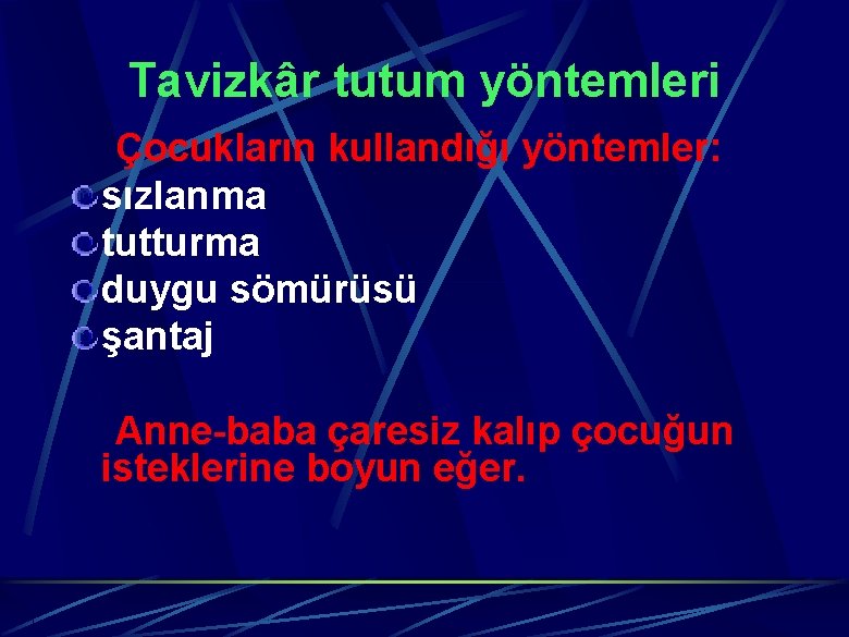 Tavizkâr tutum yöntemleri Çocukların kullandığı yöntemler: sızlanma tutturma duygu sömürüsü şantaj Anne-baba çaresiz kalıp