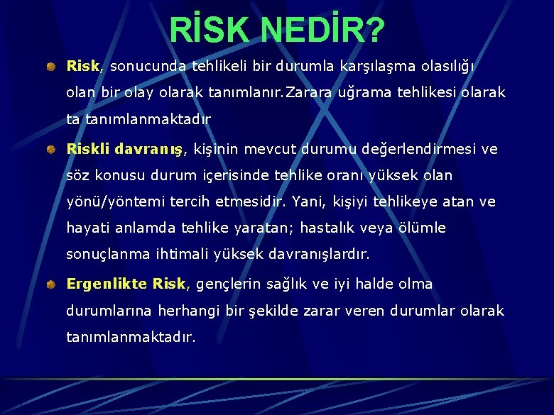 RİSK NEDİR? Risk, sonucunda tehlikeli bir durumla karşılaşma olasılığı olan bir olay olarak tanımlanır.