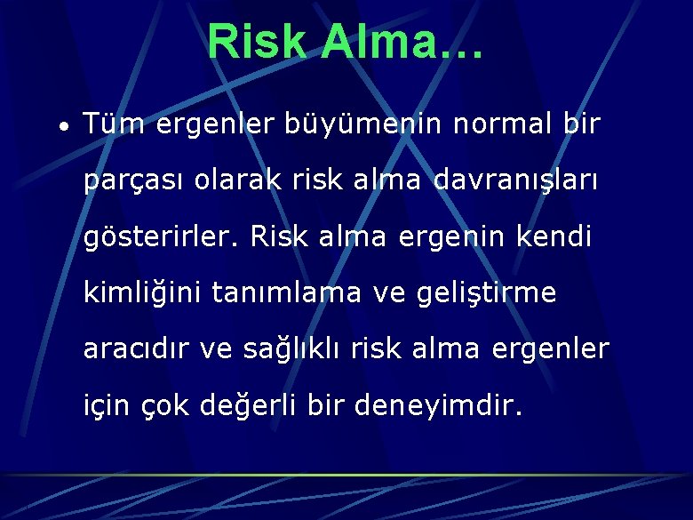 Risk Alma… Tüm ergenler büyümenin normal bir parçası olarak risk alma davranışları gösterirler. Risk