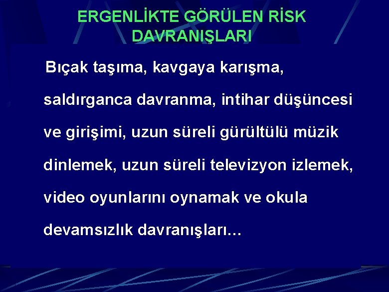 ERGENLİKTE GÖRÜLEN RİSK DAVRANIŞLARI Bıçak taşıma, kavgaya karışma, saldırganca davranma, intihar düşüncesi ve girişimi,