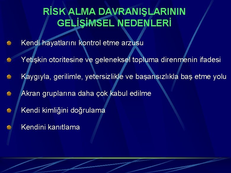 RİSK ALMA DAVRANIŞLARININ GELİŞİMSEL NEDENLERİ Kendi hayatlarını kontrol etme arzusu Yetişkin otoritesine ve geleneksel