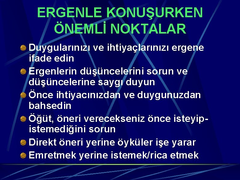 ERGENLE KONUŞURKEN ÖNEMLİ NOKTALAR Duygularınızı ve ihtiyaçlarınızı ergene ifade edin Ergenlerin düşüncelerini sorun ve