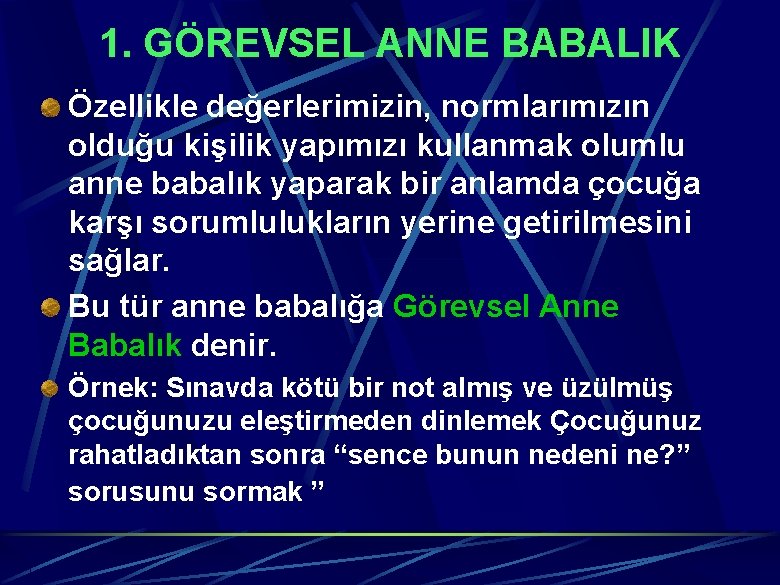 1. GÖREVSEL ANNE BABALIK Özellikle değerlerimizin, normlarımızın olduğu kişilik yapımızı kullanmak olumlu anne babalık