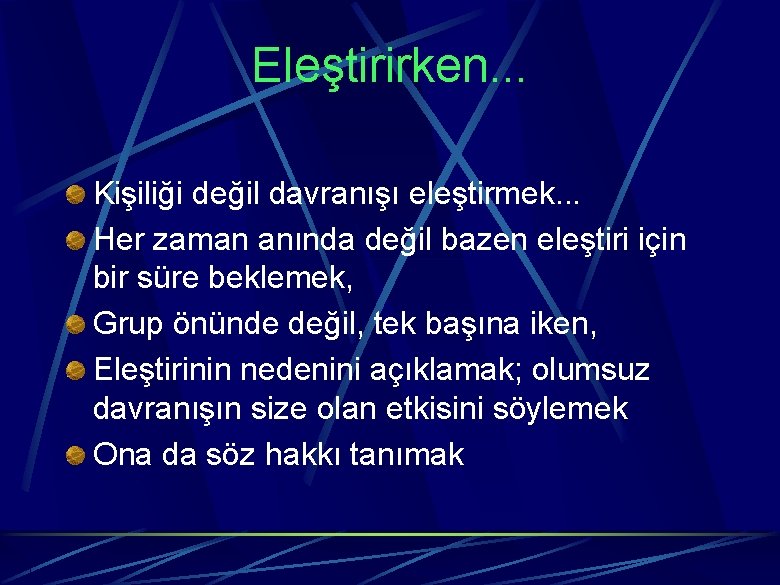 Eleştirirken. . . Kişiliği değil davranışı eleştirmek. . . Her zaman anında değil bazen