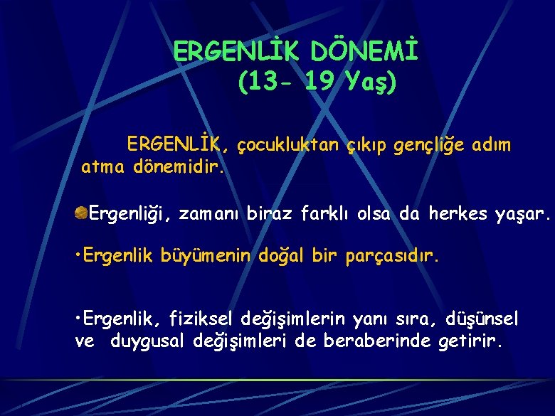 ERGENLİK DÖNEMİ (13 - 19 Yaş) ERGENLİK, çocukluktan çıkıp gençliğe adım atma dönemidir. Ergenliği,