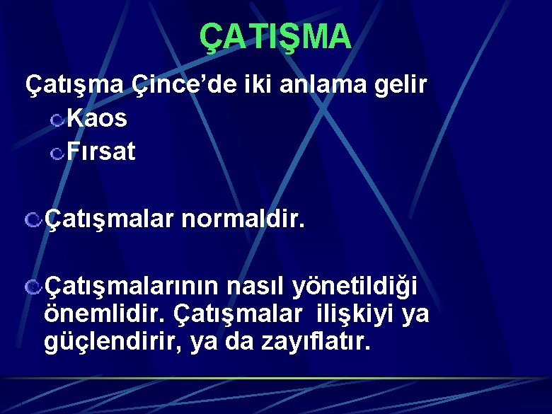 ÇATIŞMA Çatışma Çince’de iki anlama gelir Kaos Fırsat Çatışmalar normaldir. Çatışmalarının nasıl yönetildiği önemlidir.