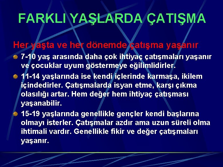 FARKLI YAŞLARDA ÇATIŞMA Her yaşta ve her dönemde çatışma yaşanır. 7 -10 yaş arasında