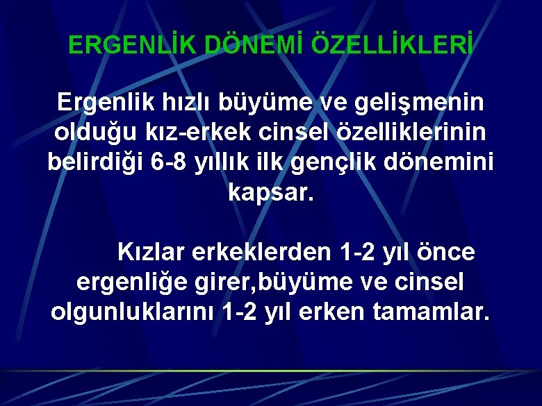 ERGENLİK DÖNEMİ ÖZELLİKLERİ Ergenlik hızlı büyüme ve gelişmenin olduğu kız-erkek cinsel özelliklerinin belirdiği 6