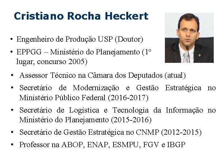 Cristiano Rocha Heckert • Engenheiro de Produção USP (Doutor) • EPPGG – Ministério do