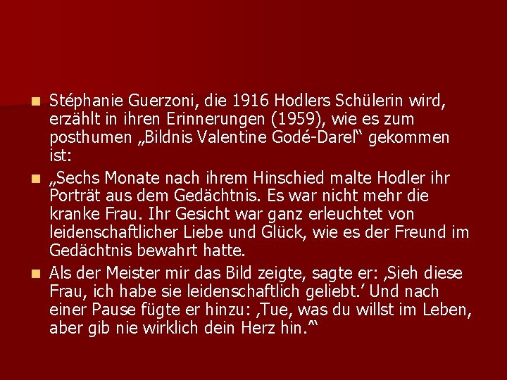 Stéphanie Guerzoni, die 1916 Hodlers Schülerin wird, erzählt in ihren Erinnerungen (1959), wie es