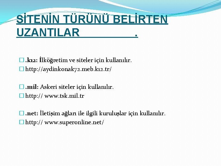 SİTENİN TÜRÜNÜ BELİRTEN UZANTILAR. �. k 12: İlköğretim ve siteler için kullanılır. � http: