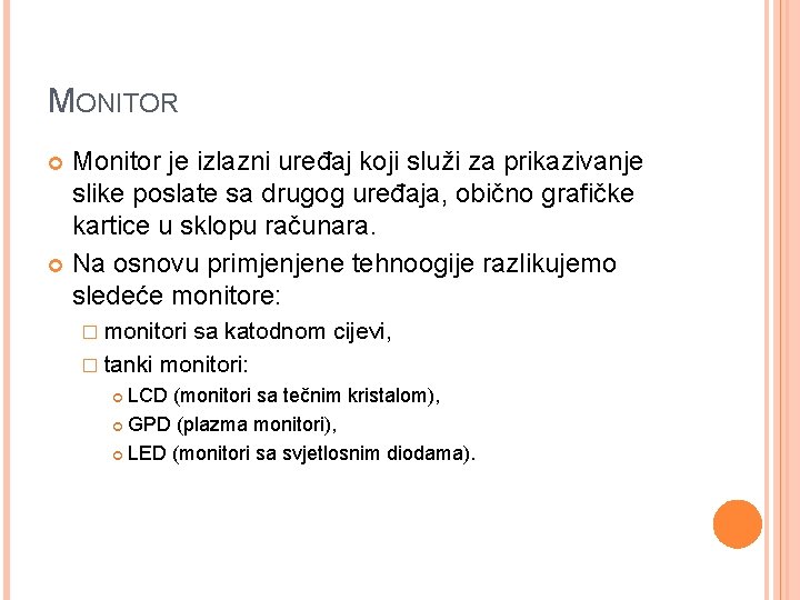 MONITOR Monitor je izlazni uređaj koji služi za prikazivanje slike poslate sa drugog uređaja,