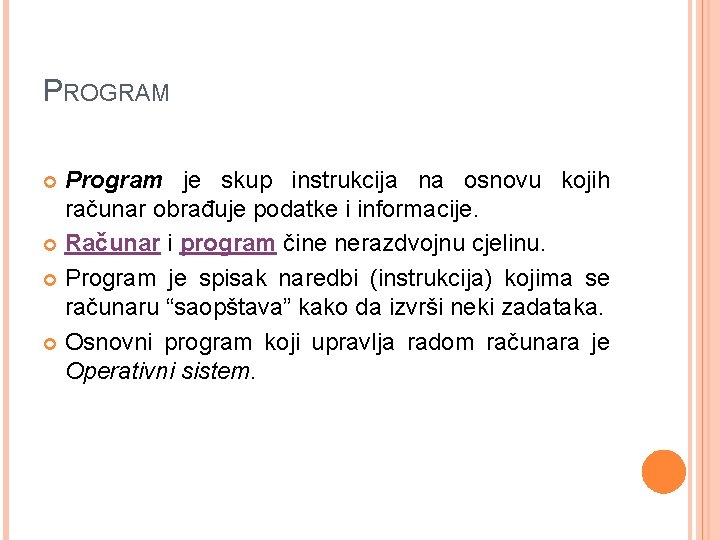 PROGRAM Program je skup instrukcija na osnovu kojih računar obrađuje podatke i informacije. Računar