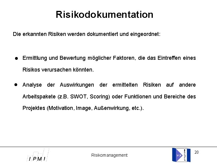 Risikodokumentation Die erkannten Risiken werden dokumentiert und eingeordnet: Ermittlung und Bewertung möglicher Faktoren, die