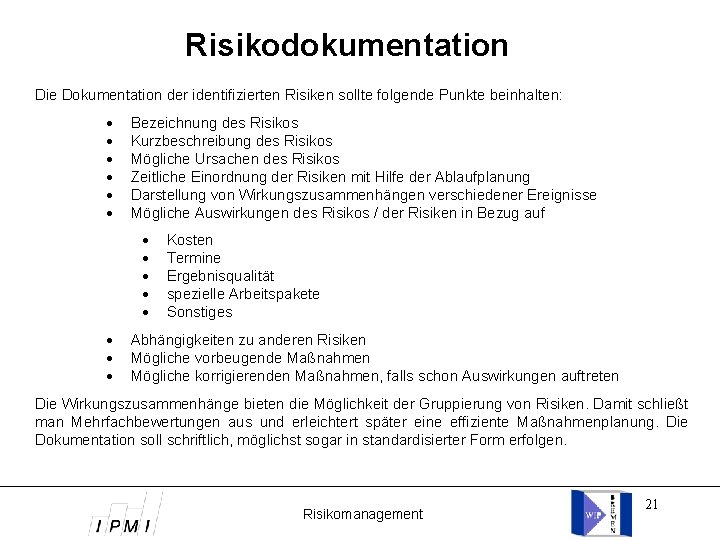 Risikodokumentation Die Dokumentation der identifizierten Risiken sollte folgende Punkte beinhalten: · · · Bezeichnung