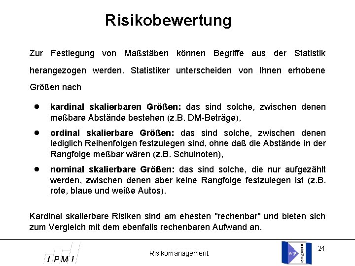 Risikobewertung Zur Festlegung von Maßstäben können Begriffe aus der Statistik herangezogen werden. Statistiker unterscheiden