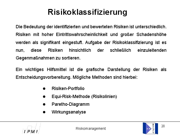 Risikoklassifizierung Die Bedeutung der identifizierten und bewerteten Risiken ist unterschiedlich. Risiken mit hoher Eintrittswahrscheinlichkeit