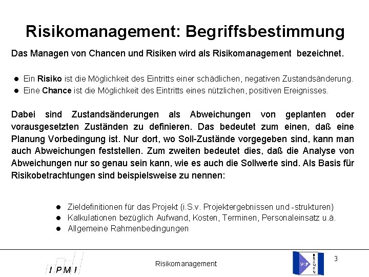 Risikomanagement: Begriffsbestimmung Das Managen von Chancen und Risiken wird als Risikomanagement bezeichnet. Ein Risiko