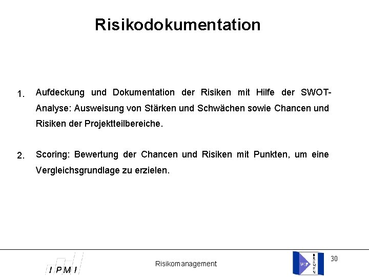 Risikodokumentation 1. Aufdeckung und Dokumentation der Risiken mit Hilfe der SWOTAnalyse: Ausweisung von Stärken