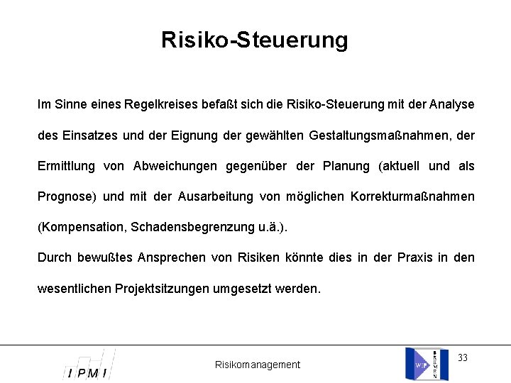 Risiko-Steuerung Im Sinne eines Regelkreises befaßt sich die Risiko-Steuerung mit der Analyse des Einsatzes