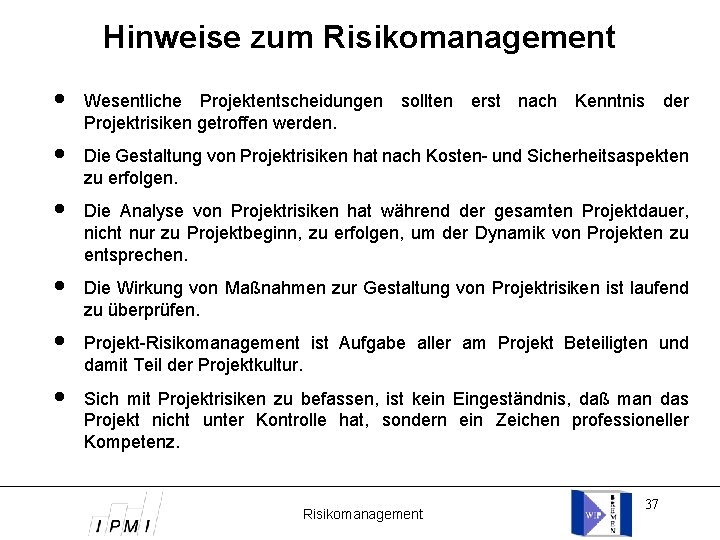 Hinweise zum Risikomanagement Wesentliche Projektentscheidungen sollten erst nach Kenntnis der Projektrisiken getroffen werden. Die