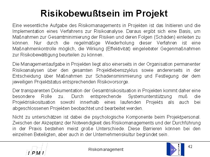 Risikobewußtsein im Projekt Eine wesentliche Aufgabe des Risikomanagements in Projekten ist das Initiieren und