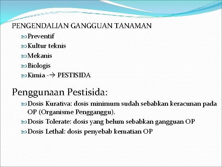 PENGENDALIAN GANGGUAN TANAMAN Preventif Kultur teknis Mekanis Biologis Kimia - PESTISIDA Penggunaan Pestisida: Dosis