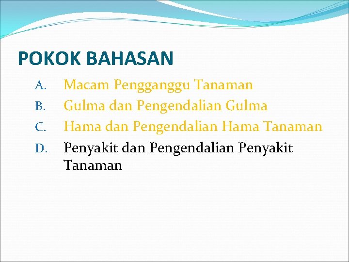 POKOK BAHASAN A. B. C. D. Macam Pengganggu Tanaman Gulma dan Pengendalian Gulma Hama