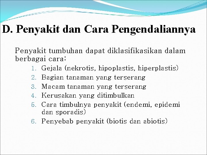 D. Penyakit dan Cara Pengendaliannya Penyakit tumbuhan dapat diklasifikasikan dalam berbagai cara: 1. Gejala