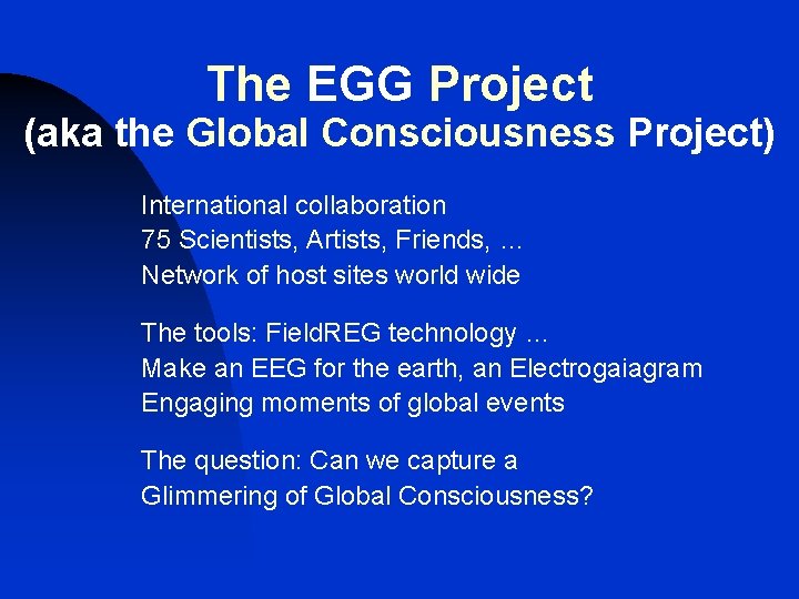 The EGG Project (aka the Global Consciousness Project) International collaboration 75 Scientists, Artists, Friends,